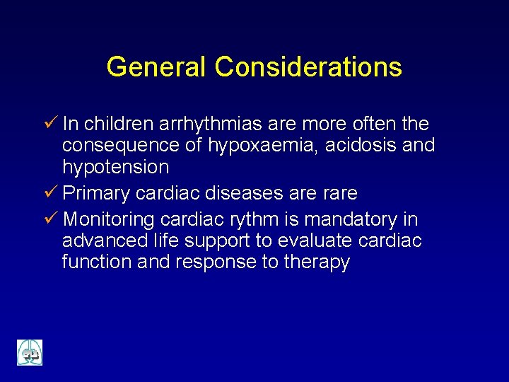 General Considerations ü In children arrhythmias are more often the consequence of hypoxaemia, acidosis