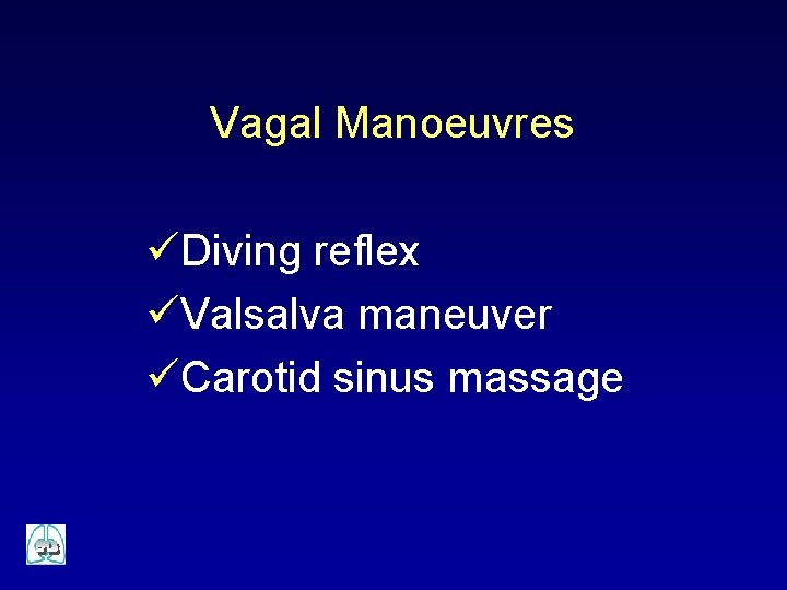 Vagal Manoeuvres üDiving reflex üValsalva maneuver üCarotid sinus massage 