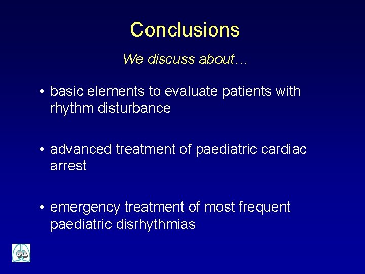 Conclusions We discuss about… • basic elements to evaluate patients with rhythm disturbance •