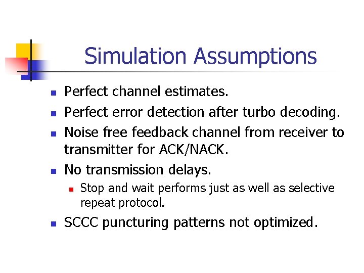 Simulation Assumptions n n Perfect channel estimates. Perfect error detection after turbo decoding. Noise