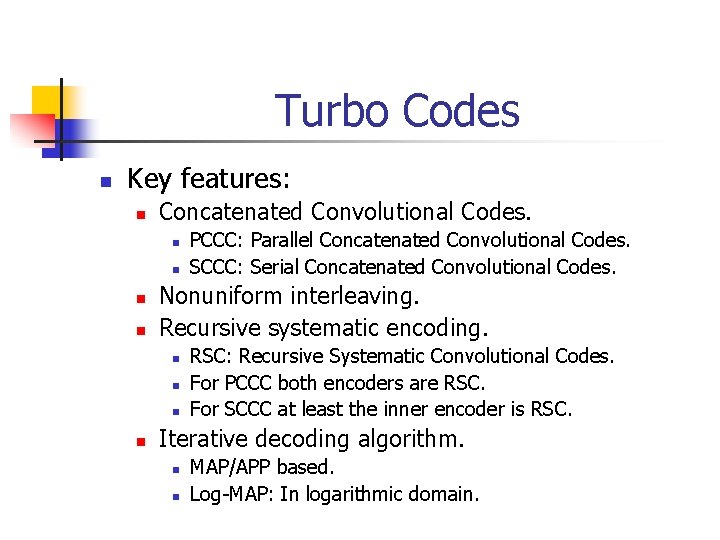 Turbo Codes n Key features: n Concatenated Convolutional Codes. n n Nonuniform interleaving. Recursive