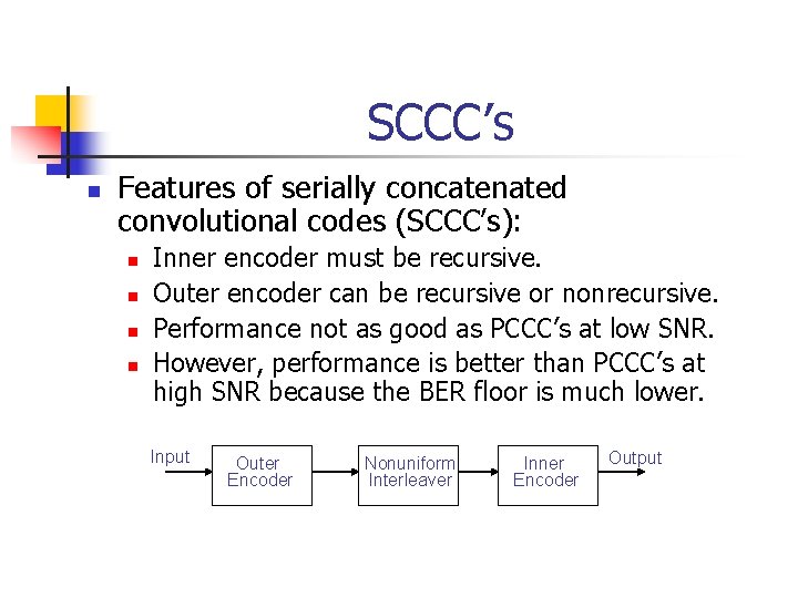 SCCC’s n Features of serially concatenated convolutional codes (SCCC’s): n n Inner encoder must