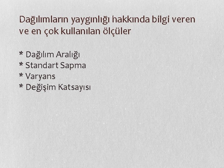 Dağılımların yaygınlığı hakkında bilgi veren ve en çok kullanılan ölçüler * Dağılım Aralığı *