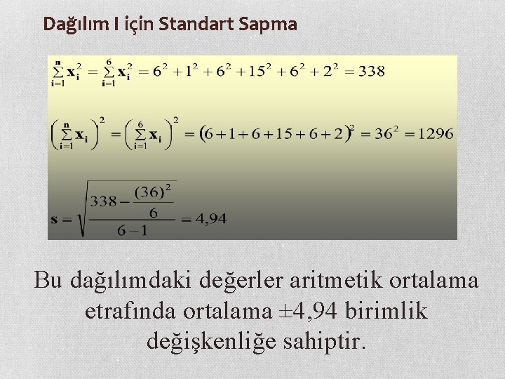 Dağılım I için Standart Sapma Bu dağılımdaki değerler aritmetik ortalama etrafında ortalama ± 4,