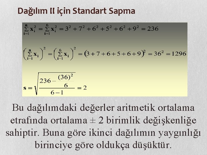 Dağılım II için Standart Sapma Bu dağılımdaki değerler aritmetik ortalama etrafında ortalama ± 2