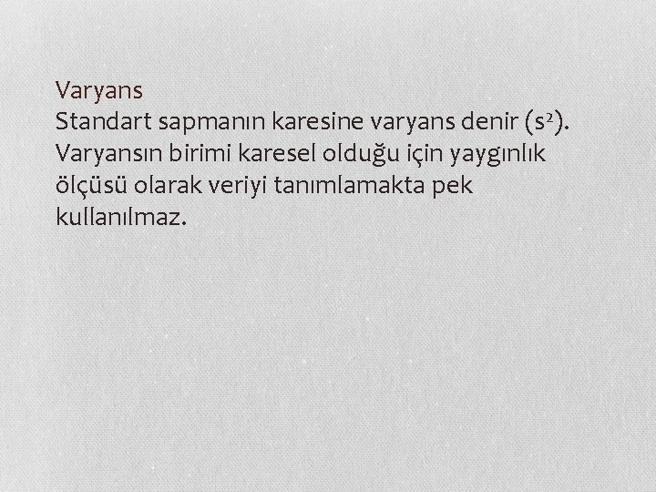 Varyans Standart sapmanın karesine varyans denir (s 2). Varyansın birimi karesel olduğu için yaygınlık