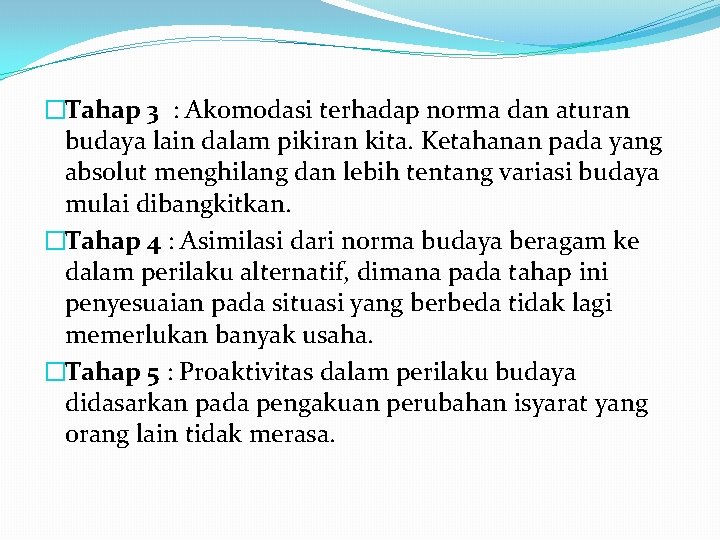 �Tahap 3 : Akomodasi terhadap norma dan aturan budaya lain dalam pikiran kita. Ketahanan