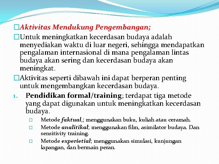 �Aktivitas Mendukung Pengembangan; �Untuk meningkatkan kecerdasan budaya adalah menyediakan waktu di luar negeri, sehingga