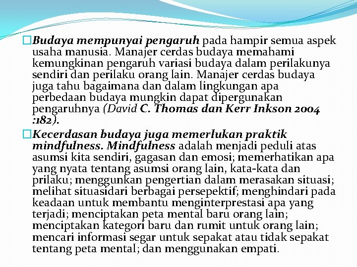 �Budaya mempunyai pengaruh pada hampir semua aspek usaha manusia. Manajer cerdas budaya memahami kemungkinan