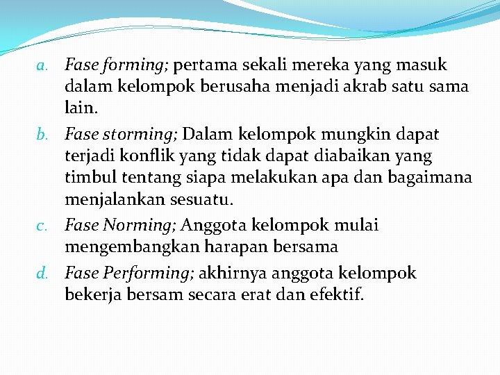 a. Fase forming; pertama sekali mereka yang masuk dalam kelompok berusaha menjadi akrab satu