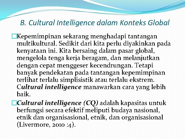 B. Cultural Intelligence dalam Konteks Global �Kepemimpinan sekarang menghadapi tantangan multikultural. Sedikit dari kita