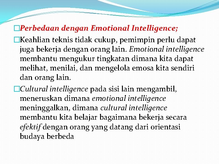 �Perbedaan dengan Emotional Intelligence; �Keahlian teknis tidak cukup, pemimpin perlu dapat juga bekerja dengan