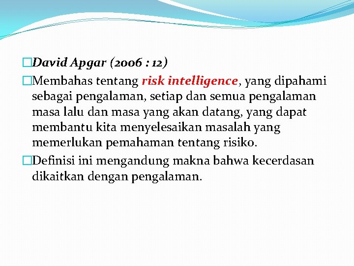 �David Apgar (2006 : 12) �Membahas tentang risk intelligence, yang dipahami sebagai pengalaman, setiap