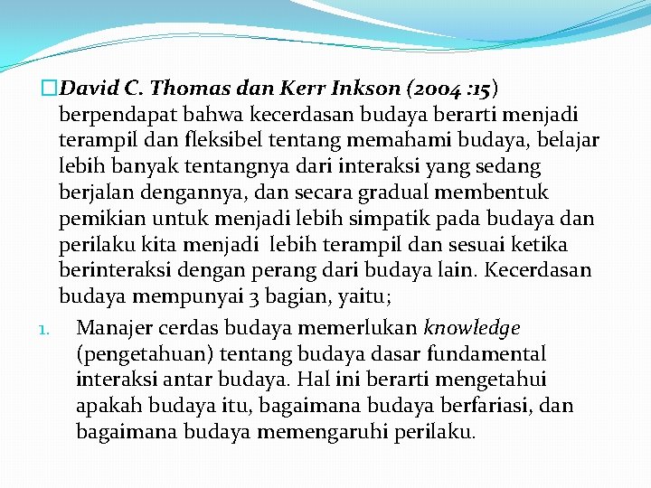 �David C. Thomas dan Kerr Inkson (2004 : 15) berpendapat bahwa kecerdasan budaya berarti