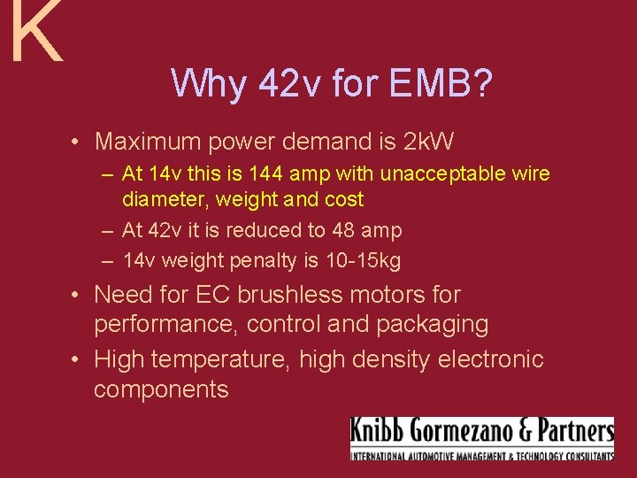 K Why 42 v for EMB? • Maximum power demand is 2 k. W