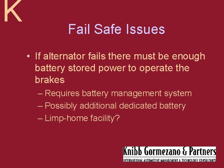 K Fail Safe Issues • If alternator fails there must be enough battery stored