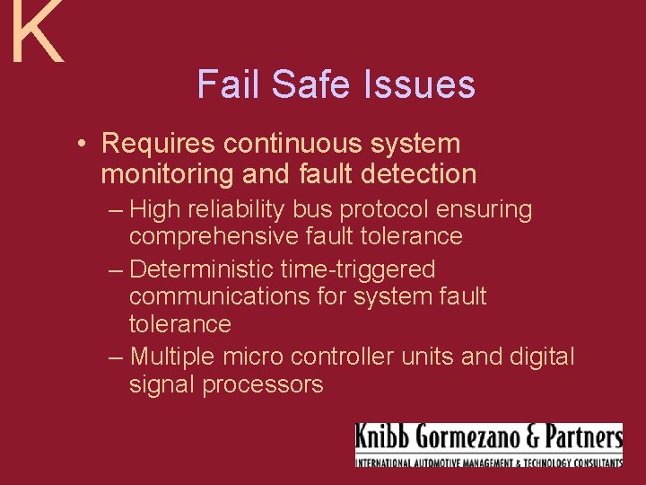 K Fail Safe Issues • Requires continuous system monitoring and fault detection – High