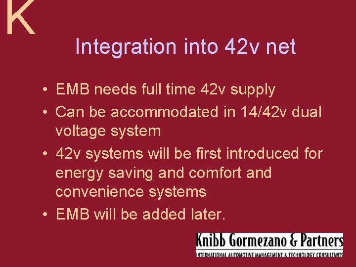 K Integration into 42 v net • EMB needs full time 42 v supply