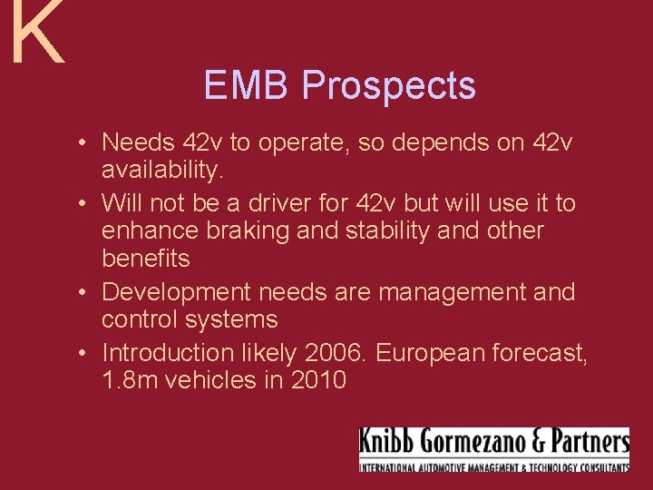 K EMB Prospects • Needs 42 v to operate, so depends on 42 v