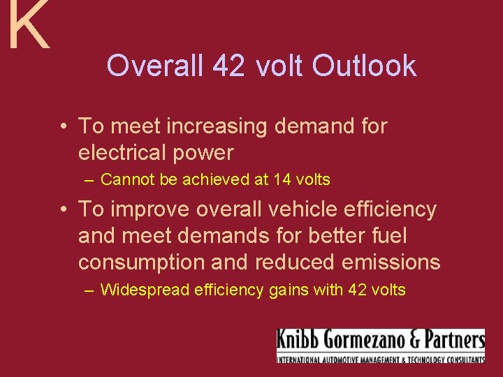 K Overall 42 volt Outlook • To meet increasing demand for electrical power –