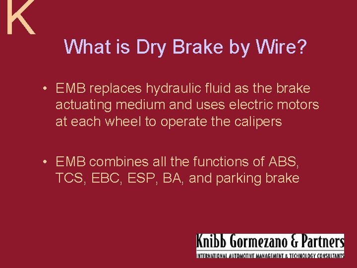 K What is Dry Brake by Wire? • EMB replaces hydraulic fluid as the