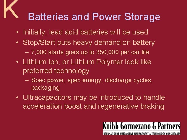 K Batteries and Power Storage • Initially, lead acid batteries will be used •