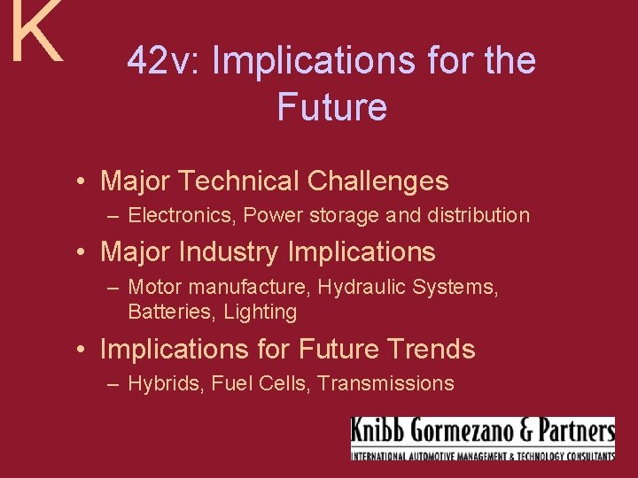 K 42 v: Implications for the Future • Major Technical Challenges – Electronics, Power