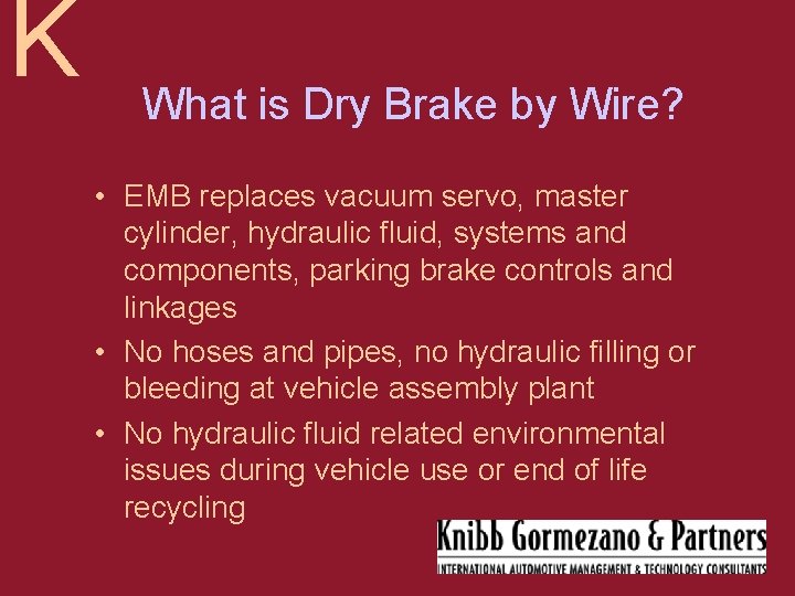 K What is Dry Brake by Wire? • EMB replaces vacuum servo, master cylinder,