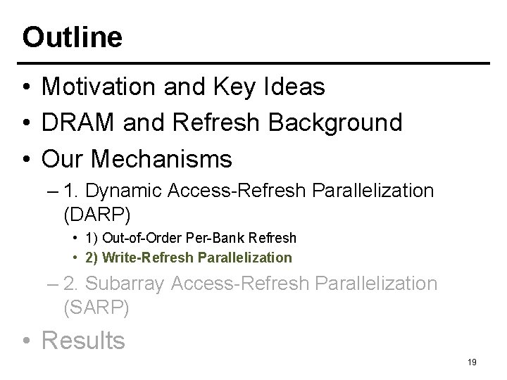 Outline • Motivation and Key Ideas • DRAM and Refresh Background • Our Mechanisms
