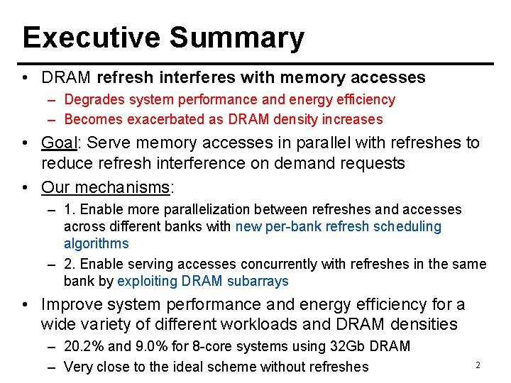 Executive Summary • DRAM refresh interferes with memory accesses – Degrades system performance and
