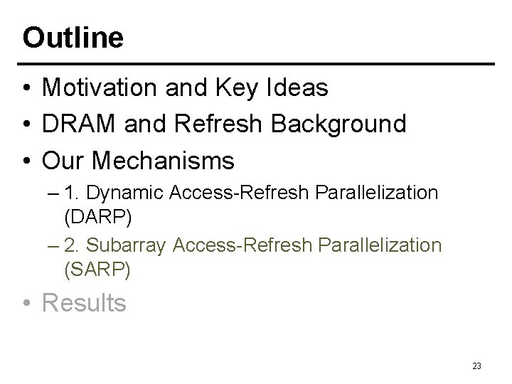 Outline • Motivation and Key Ideas • DRAM and Refresh Background • Our Mechanisms