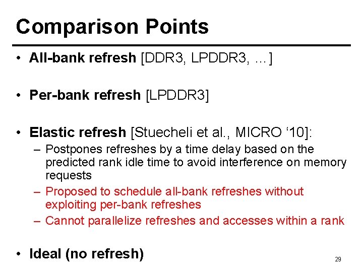 Comparison Points • All-bank refresh [DDR 3, LPDDR 3, …] • Per-bank refresh [LPDDR