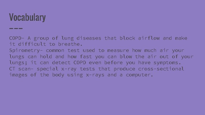 Vocabulary COPD- A group of lung diseases that block airflow and make it difficult