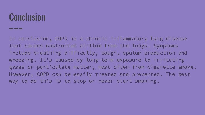 Conclusion In conclusion, COPD is a chronic inflammatory lung disease that causes obstructed airflow