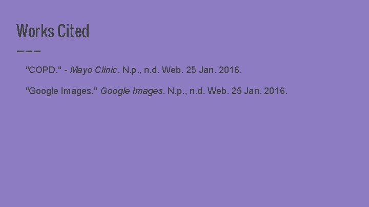 Works Cited "COPD. " - Mayo Clinic. N. p. , n. d. Web. 25