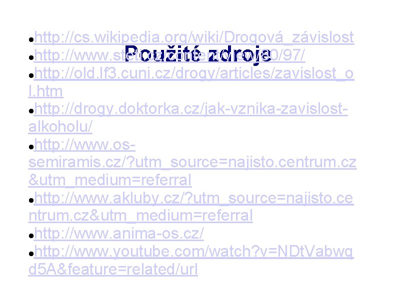 http: //cs. wikipedia. org/wiki/Drogová_závislost http: //www. steti. cz/content/view/80/97/ Použité zdroje http: //old. lf 3.