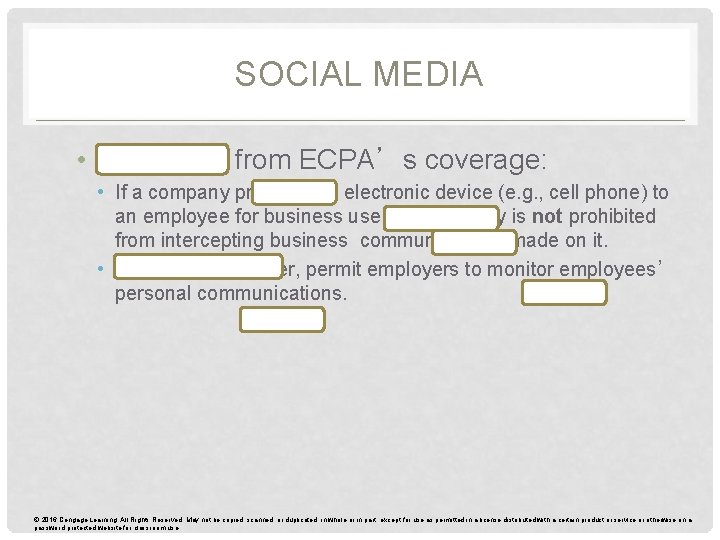 SOCIAL MEDIA • Exclusions from ECPA’s coverage: • If a company provides an electronic