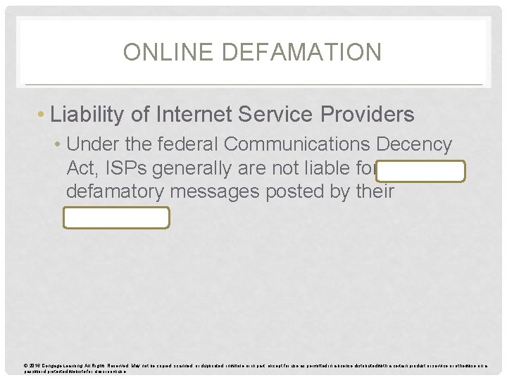 ONLINE DEFAMATION • Liability of Internet Service Providers • Under the federal Communications Decency