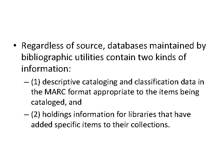  • Regardless of source, databases maintained by bibliographic utilities contain two kinds of