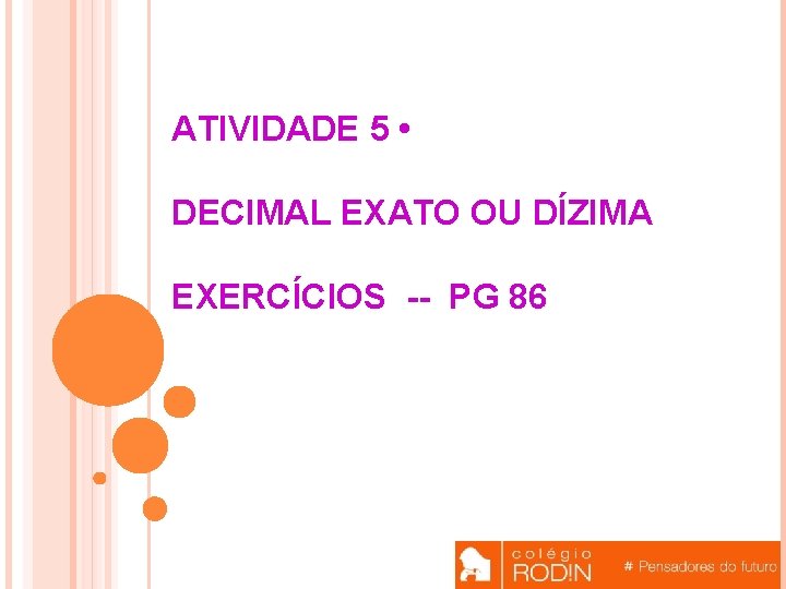 ATIVIDADE 5 • DECIMAL EXATO OU DÍZIMA EXERCÍCIOS -- PG 86 