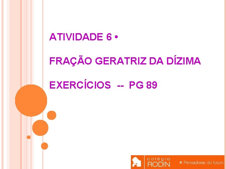 ATIVIDADE 6 • FRAÇÃO GERATRIZ DA DÍZIMA EXERCÍCIOS -- PG 89 