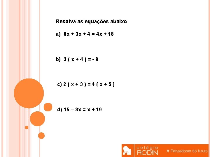  Resolva as equações abaixo a) 8 x + 3 x + 4 =