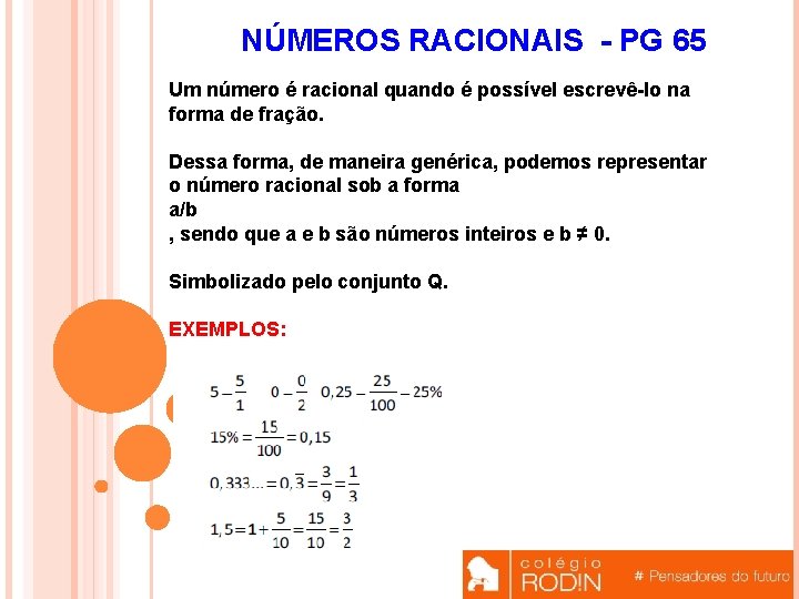 NÚMEROS RACIONAIS - PG 65 Um número é racional quando é possível escrevê-lo na