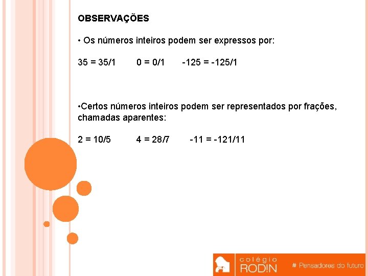 OBSERVAÇÕES • Os números inteiros podem ser expressos por: 35 = 35/1 0 =