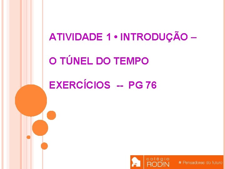ATIVIDADE 1 • INTRODUÇÃO – O TÚNEL DO TEMPO EXERCÍCIOS -- PG 76 