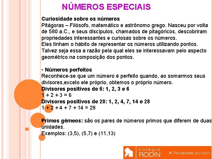 NÚMEROS ESPECIAIS Curiosidade sobre os números Pitágoras – Filósofo, matemático e astrônomo grego. Nasceu