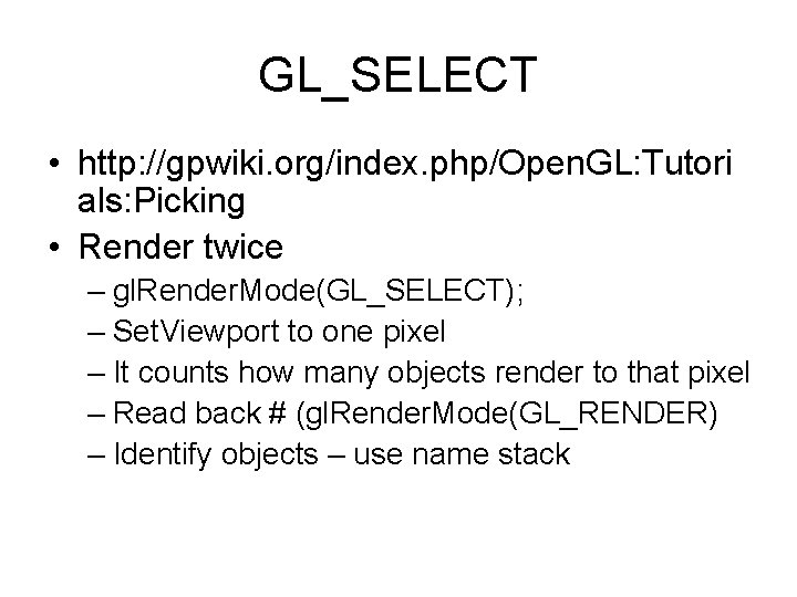 GL_SELECT • http: //gpwiki. org/index. php/Open. GL: Tutori als: Picking • Render twice –