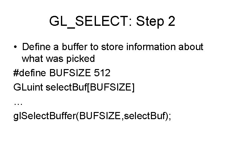 GL_SELECT: Step 2 • Define a buffer to store information about what was picked
