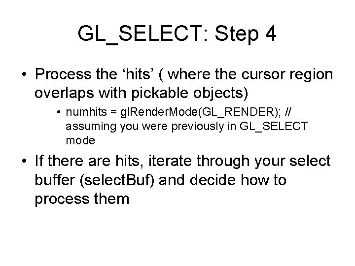 GL_SELECT: Step 4 • Process the ‘hits’ ( where the cursor region overlaps with