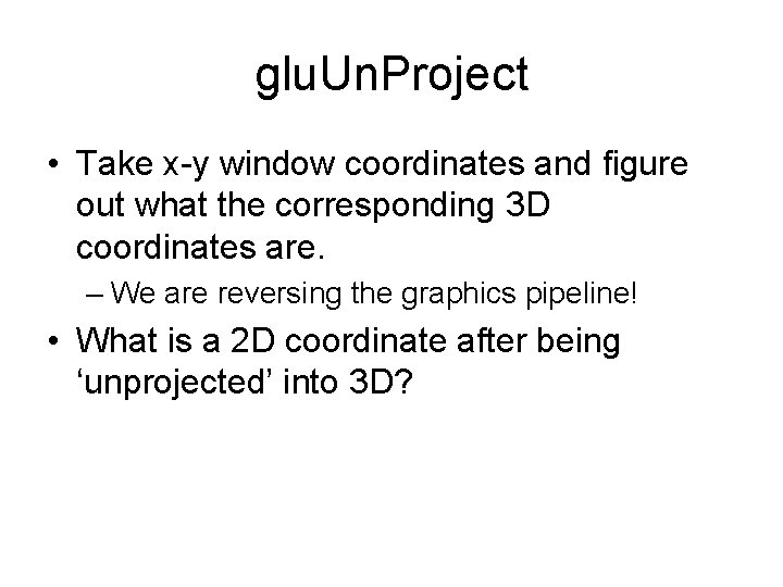 glu. Un. Project • Take x-y window coordinates and figure out what the corresponding